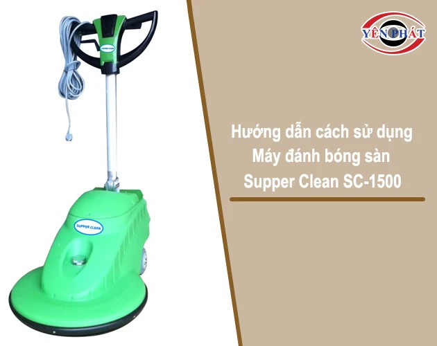 cách sử dụng máy đánh bóng sàn Supper Clean SC-1500