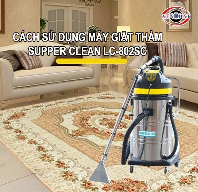 Cách vận hành máy giặt thảm Supper Clean LC-802SC 