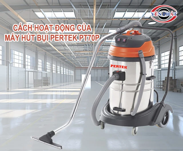 cách hoạt đông của Máy hút bụi Pertek PT70P