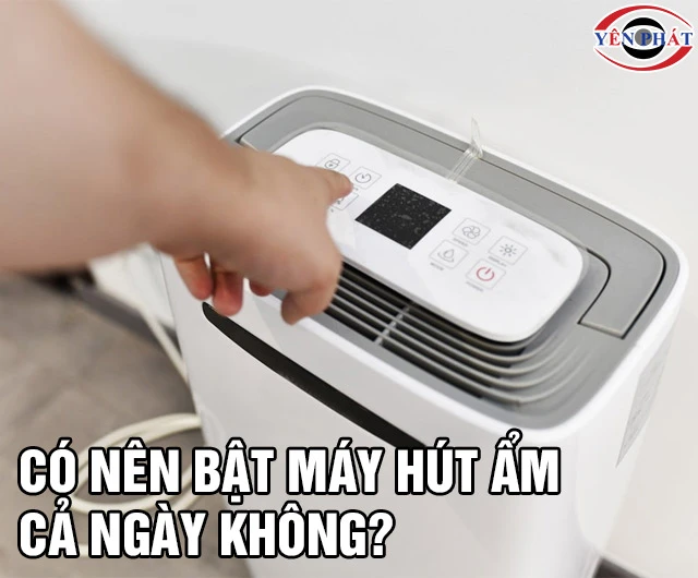 Có nên bật máy hút ẩm cả ngày