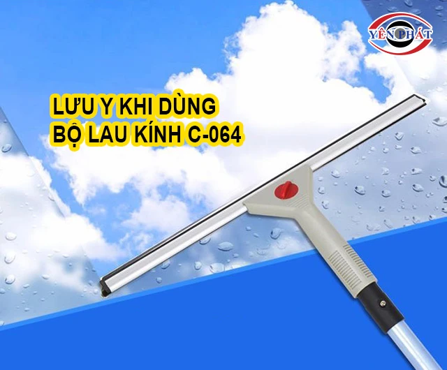 lưu ý khi dùng bộ lau kính C-064