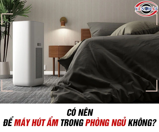 Có nên để máy hút ẩm trong phòng ngủ không?