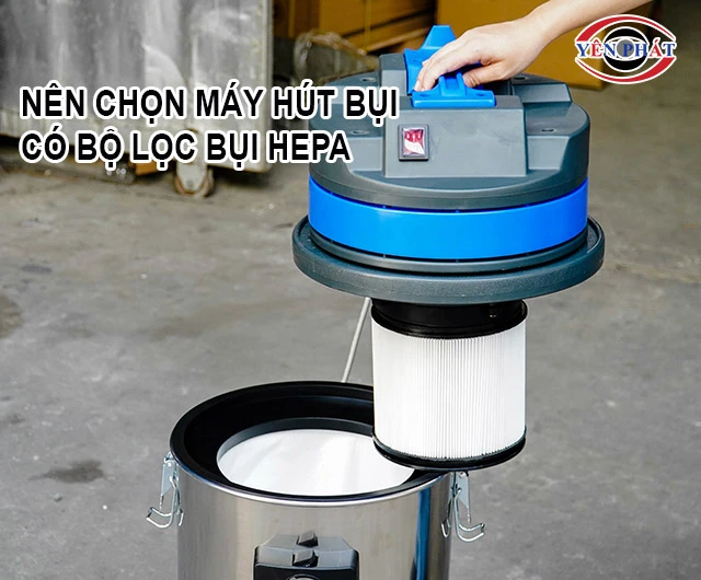 nên chọn máy hút bụi có bộ lọc lọc bụi HEPA