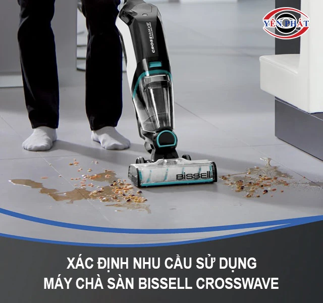 xác định nhu cầu sử dụng khi mua máy chà sàn Bissell Crosswave